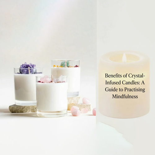 Benefits of Crystal-Infused Candles: A Guide to Practising Mindfulness